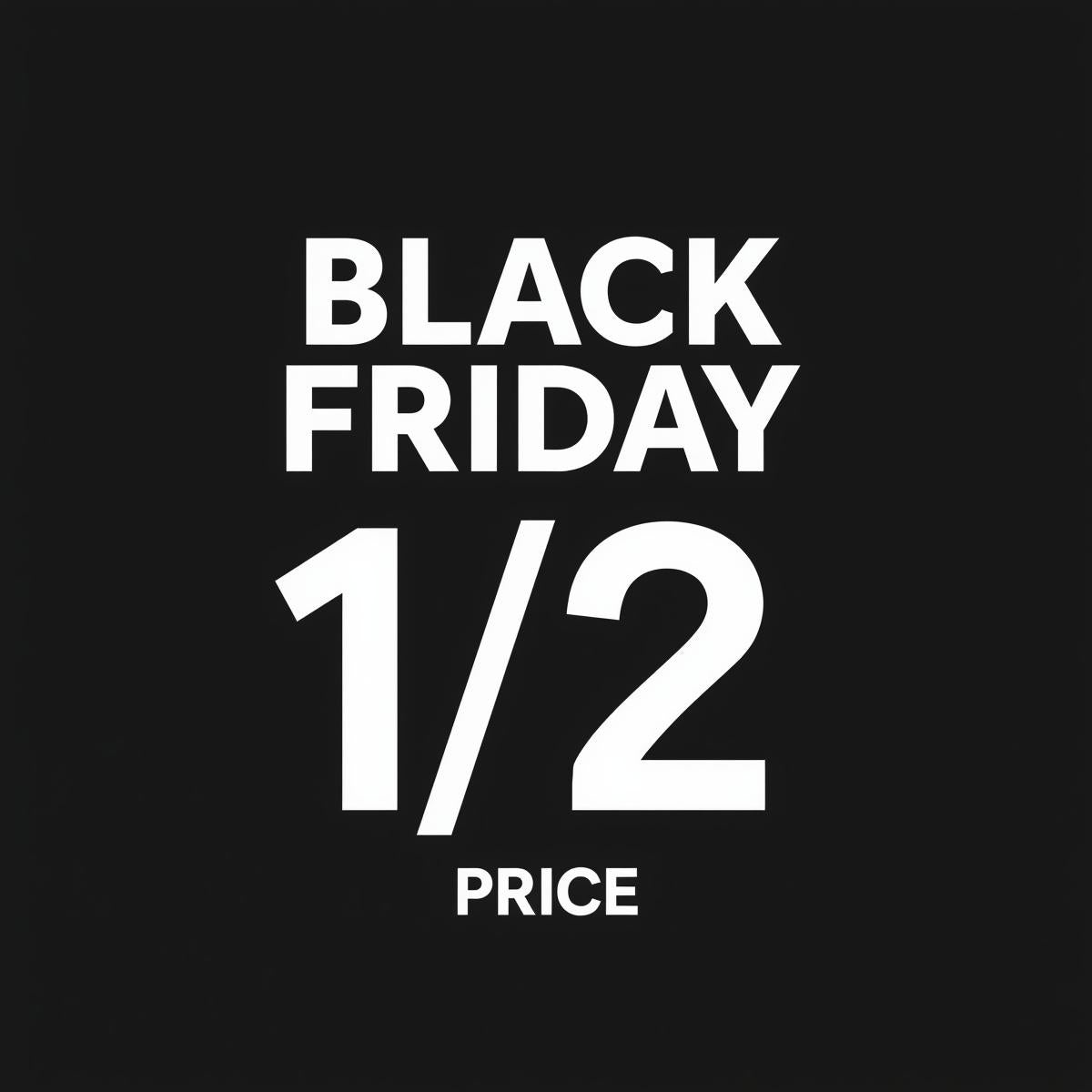 BLACK FRIDAY 1/2 PRICE PRODUCTS